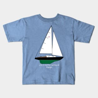 Pearson Ensign Sailboat - Life is better sailing an Ensign Kids T-Shirt